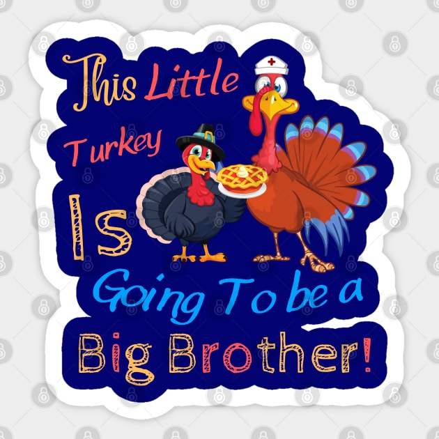 This little turkey is going to be a big brother, thanksgiving gift from nurse sister to her brother Sticker by JustBeSatisfied